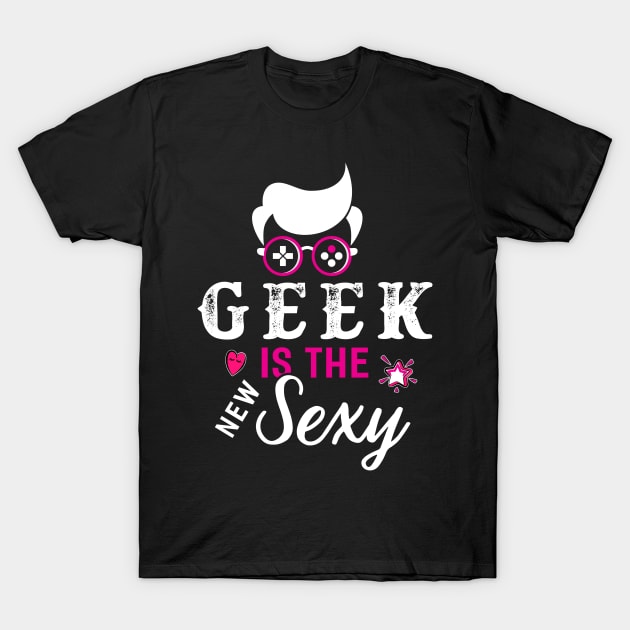 Geek is the Sexy T-Shirt by Dojaja